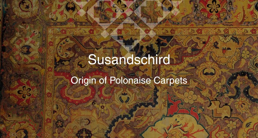 Susandschird Origin of Polonaise Carpets, Part One